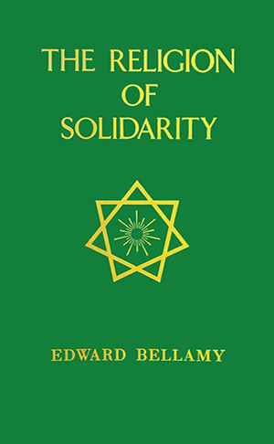 Book cover for The Religion of Solidarity by Edward Bellamy